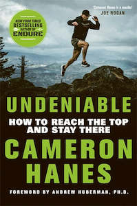 Biographies: Undeniable: How to Reach the Top and Stay There Cameron Hanes
