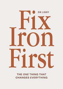 Self Help Health: Dr Libby Fix Iron First By Libby Weaver