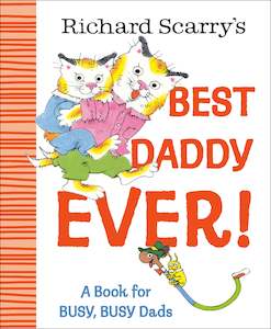 Fiction Picture: Richard Scarry's Best Daddy Ever! A Book for BUSY, BUSY Dads Richard Scarry