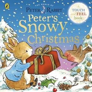 Christmas Books 1: Peter Rabbit: Peter’s Snowy Christmas A Touch-and-Feel Book By  Beatrix Potter