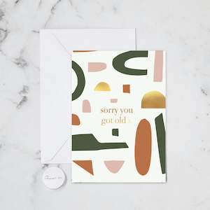 Happy Birthday: SORRY YOU GOT OLD CARD