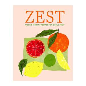 Cooking: Zest - Fresh Vibrant Recipes for Citrus Fruit