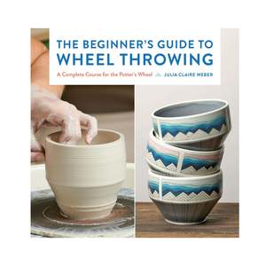 Beginner's Guide to Wheel Throwing, The