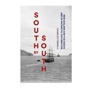 History: South by South - NZ and the Heroic Age of Antartic Exploration