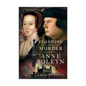 Planning The Murder Of Anne Boleyn