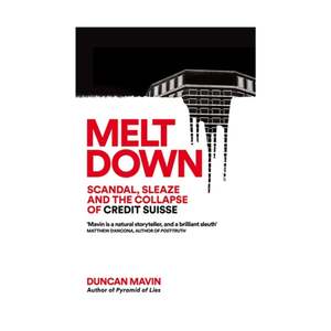 Business: Meltdown - Scandal, Sleaze and the Collapse of Credit Suisse