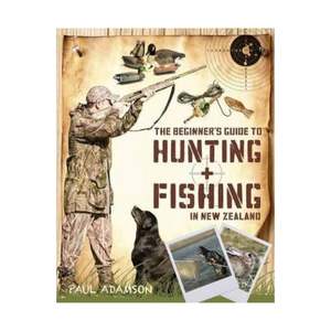 Hunting Fishing: Beginner's Guide to Hunting + Fishing in New Zealand