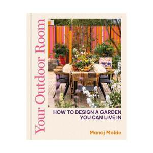 Home And Garden: Your Outdoor Room, How to design a garden you can live in