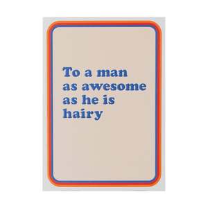 To A Man Who Is Awesome As He Is Hairy Greeting Card