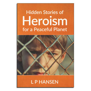 Hidden Stories of Heroism for a Peaceful Planet - Print