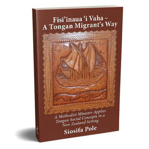 Siosifa Pole: Fisi’inaua ‘i Vaha - A Tongan Migrant’s Way - Print.