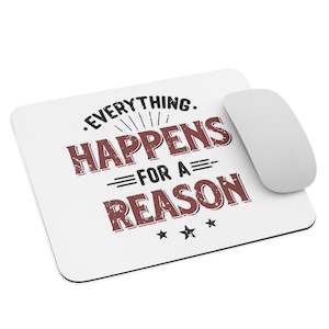 Everything Happens For A Reason Mouse Pad