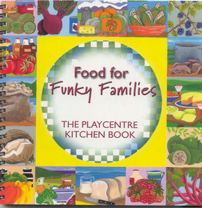Food for Funky Families - The Playcentre Kitchen Book