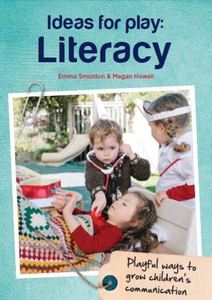 Adult Teaching Resources: Ideas for Play: Literacy by Emma Smoldon and Megan Howell