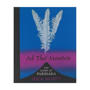 Ask that mountain: The story of Parihaka