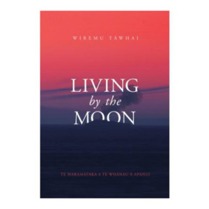 Wairuatanga me te Taiao (Connection to the spiritual & natural world): Living by the moon