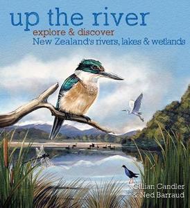 Kids Collection: Up the River - Explore & Discover the New Zealand's Rivers, Lakes & Wetlands