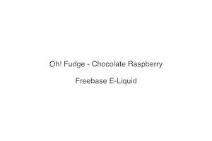 High Vg Liquids 1: Oh! Fudge - Chocolate Raspberry