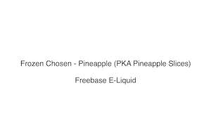 High Vg Liquids 1: Frozen Chosen - Pineapple (PKA Pineapple Slices)