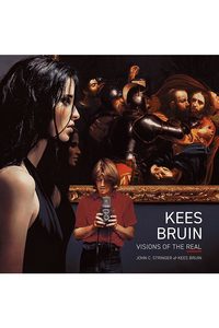 Kees Bruin: Visions of the Real - Quentin Wilson Publishing