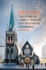 Heart of the City: The Story of Christchurch's Controversial Cathedral - Quentin&hellip;