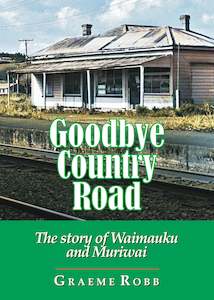 Frontpage: Goodbye Country Road: the story of Waimauku and Muriwai