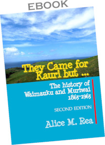Ebooks: ebook. They Came for Kauri but ... The History of Waimauku and Muriwai 1863-1963