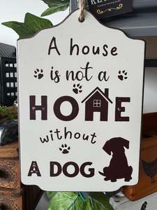 Wooden Sign - A house is not a home without a Dog