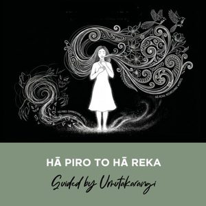Journal & Recording 2607: Hā Piro to Hā Reka - Rongomamau