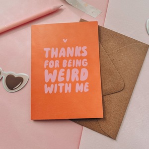 Business Market Must Haves: Thanks for Being Weird with Me Card