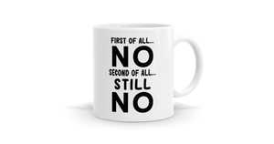 Products: First Of All No - Funny Slogan Mug - Bespoke Mugs