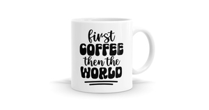 First Coffee Then The World Mug - Start Your Day Right