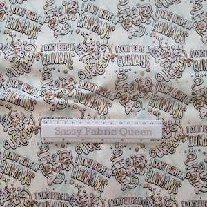 Retail Fabric: I don't believe in Humans - Cotton Woven
