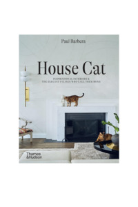 House Cat: Inspirational Interiors and the Elegant Felines Who Call Them Home