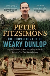 Products: Courageous Life of Weary Dunlop: Surgeon, prisoner-of-war, life-saving leader and legend of the Thai-Burma Railway - Scorpio Books