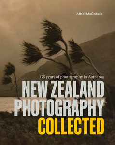 New Zealand Photography Collected: 175 Years of Photography in Aotearoa - Scorpio Books