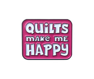 Quilts Make Me Happy Enamel Pin