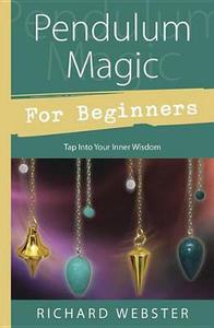 Pendulum Magic for Beginners ~ Webster Richard
