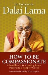 Books: How To Be Compassionate :A Handbook for Creating Inner Peace and a Happier World ~ Dalai Lama