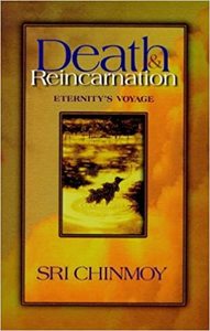 Books: Death and reincarnation: eternity's voyage ~ Sri Chinmoy