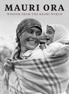 Mauri Ora - Wisdom From The Maori World