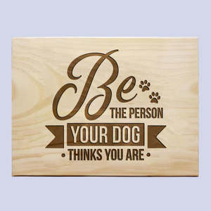 Pets: Be Who Your Dog Thinks You Are Plaque
