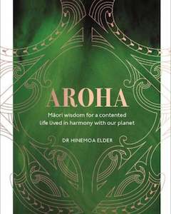 Aroha: Maori wisdom for a contented life lived in harmony with our planet