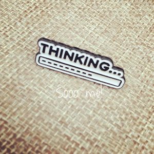 Products: Enamel Pin – Thinking… – Sooo me