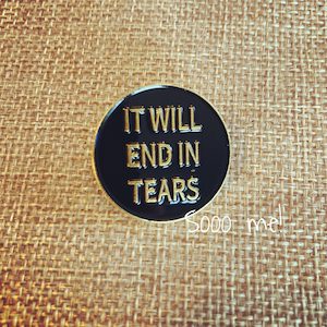 Products: Enamel Pin – It will end in tears – Sooo me