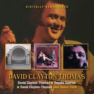 Products: DAVID CLAYTON THOMAS David Clayton-Thomas / Tequila Sunrise / David Clayton-Thomas plus bonus track - Southbound Records