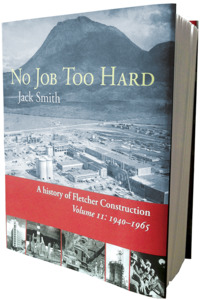 No Job Too Hard: A history of Fletcher Construction, Vol 2: 1940–65 – Steele&hellip;