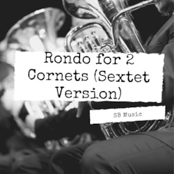Brass Ensemble Pieces: Rondo for 2 Cornets - SEXTET Version