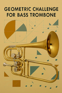 Brass Solos With Band: Geometric Challenge for Bass Trombone