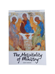 The Hospitality of Ministry: Exercising Christian Ministry with a Trinitarian Heart